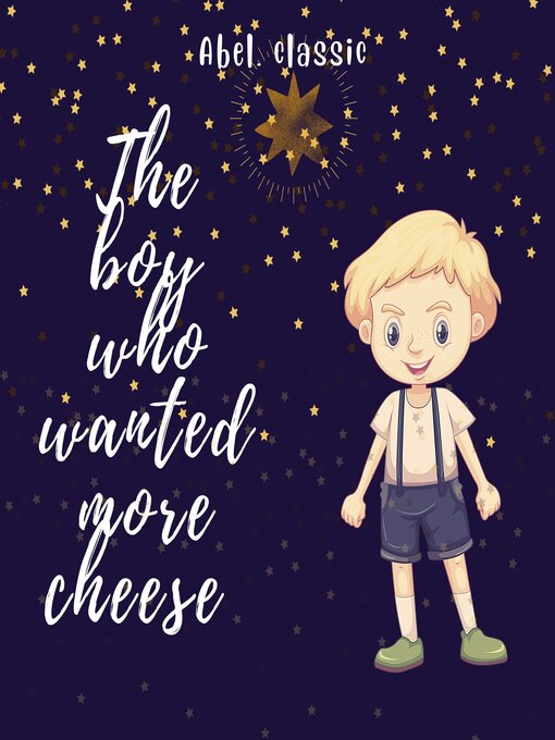 Title details for The Boy Who Wanted More Cheese--Abel Classics by William Elliot Griffis - Available
